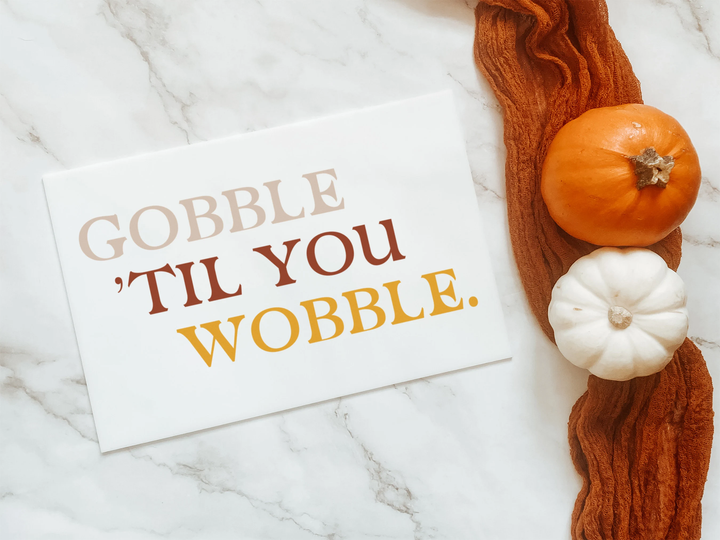 Thanksgiving Sign "Gobble 'Til You Wobble"