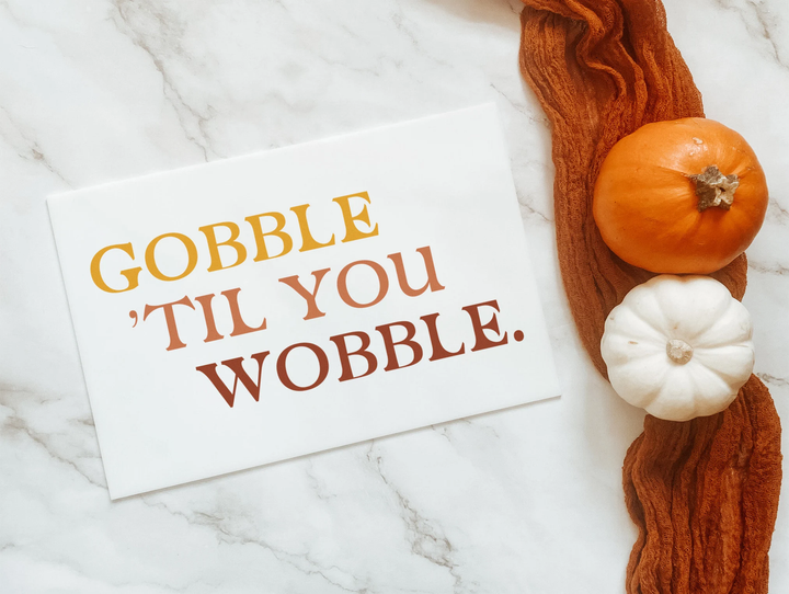 Thanksgiving Sign "Gobble 'Til You Wobble"