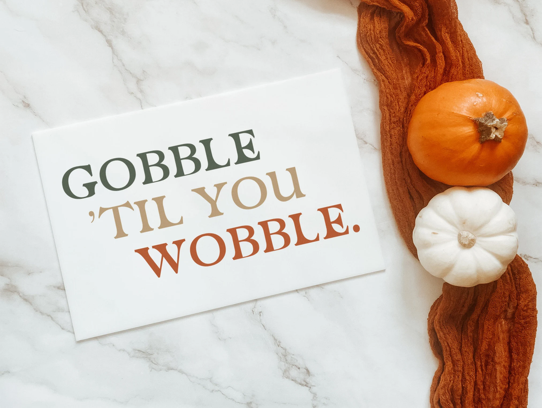 Thanksgiving Sign "Gobble 'Til You Wobble"